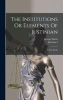 The Institutions Or Elements Of Justinian