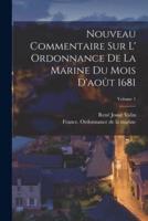 Nouveau Commentaire Sur L' Ordonnance De La Marine Du Mois D'août 1681; Volume 1