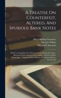 A Treatise On Counterfeit, Altered, And Spurious Bank Notes