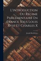 L'introduction Du Régime Parlementaire En France Sous Louis Xviii Et Charles X