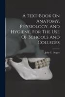 A Text-Book On Anatomy, Physiology, And Hygiene, For The Use Of Schools And Colleges
