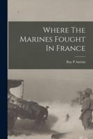 Where The Marines Fought In France