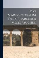 Das Martyrologium Des Nürnberger Memorbuches.