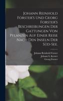 Johann Reinhold Forster's Und Georg Forster's Beschreibungen Der Gattungen Von Pflanzen Auf Einer Reise Nach Den Inseln Der Süd-See.