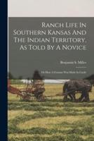 Ranch Life In Southern Kansas And The Indian Territory, As Told By A Novice