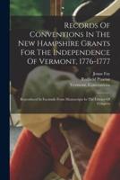 Records Of Conventions In The New Hampshire Grants For The Independence Of Vermont, 1776-1777