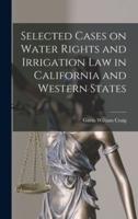 Selected Cases on Water Rights and Irrigation Law in California and Western States
