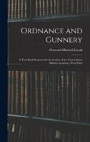 Ordnance and Gunnery; a Text-Book Prepared for the Cadets of the United States Military Academy, West Point