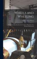 Wheels and Wheeling; an Indispensable Handbook for Cyclists, With Over Two Hundred Illustrations