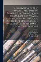 A Collection of One Hundred and Twenty Paintings by David Teniers (From Blenheim Palace), the Property of His Grace the Duke of Marlborough, on Exhibition at Mr. Davis's Galleries, London