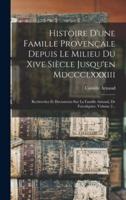 Histoire D'une Famille Provençale Depuis Le Milieu Du Xive Siècle Jusqu'en Mdccclxxxiii