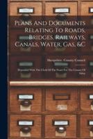 Plans And Documents Relating To Roads, Bridges, Railways, Canals, Water, Gas, &C