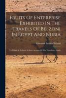 Fruits Of Enterprise Exhibited In The Travels Of Belzoni In Egypt And Nubia