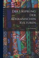 Der Ursprung Der Afrikanischen Kulturen