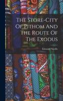 The Store-City Of Pithom And The Route Of The Exodus