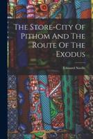 The Store-City Of Pithom And The Route Of The Exodus