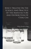 King's Treatise On The Science And Practice Of The Manufacture And Distribution Of Coal Gas; Volume 2