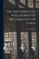 The Arithmetical Philosophy Of Nicomachus Of Gersa