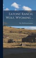 Eatons' Ranch, Wolf, Wyoming ..