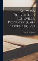 Sermons Delivered in Louisville, Kentucky, June-September, 1893