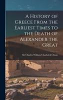 A History of Greece From the Earliest Times to the Death of Alexander the Great