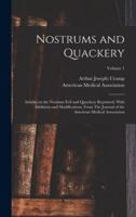 Nostrums and Quackery; Articles on the Nostrum Evil and Quackery Reprinted, With Additions and Modifications, From The Journal of the American Medical Association; Volume 1