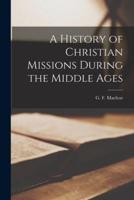 A History of Christian Missions During the Middle Ages