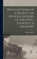 Recollections of a Recruit, an Official History of the Fifty-Fourth U. S. Infantry