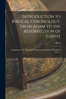 Introduction to Biblical Chronology, From Adam to the Resurrection of Christ