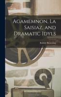 Agamemnon, La Saisiaz, and Dramatic Idyls