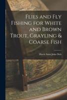 Flies and Fly Fishing for White and Brown Trout, Grayling & Coarse Fish