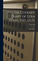 The Literary Diary of Ezra Stiles, D.D., LL.D.; Volume III