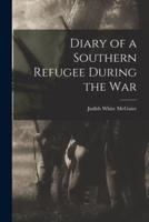 Diary of a Southern Refugee During the War