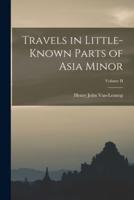 Travels in Little-Known Parts of Asia Minor; Volume II