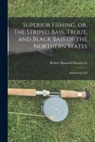 Superior Fishing, or, The Striped Bass, Trout, and Black Bass of the Northern States