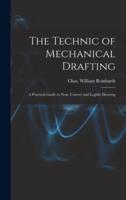 The Technic of Mechanical Drafting; A Practical Guide to Neat, Correct and Legible Drawing