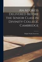 An Address Delivered Before the Senior Class in Divinity College, Cambridge