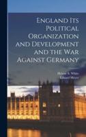 England Its Political Organization and Development and the War Against Germany