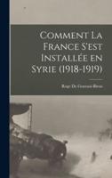 Comment La France S'est Installée En Syrie (1918-1919)