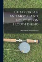 Chalkstream and Moorland, Thoughts on Trout-Fishing