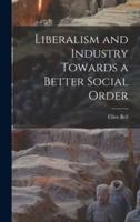 Liberalism and Industry Towards a Better Social Order