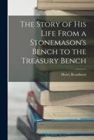 The Story of His Life From a Stonemason's Bench to the Treasury Bench