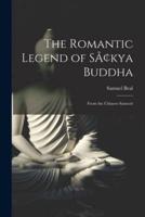 The Romantic Legend of Sâkya Buddha