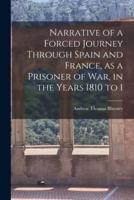 Narrative of a Forced Journey Through Spain and France, as a Prisoner of War, in the Years 1810 to 1