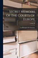 Secret Memoirs Of The Courts Of Europe; Volume II