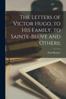 The Letters of Victor Hugo, to His Family, to Sainte-Beuve and Others;