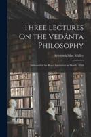 Three Lectures On the Vedânta Philosophy