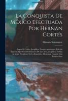 La Conquista De México Efectuada Por Hernán Cortés