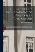 The Pathology and Treatment of Pulmonary Tuberculosis