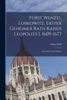 Fürst Wenzel Lobkowitz, Erster Geheimer Rath Kaiser Leopold's I. 1609-1677